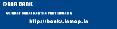 DENA BANK  GUJARAT BANAS KANTHA PANTHAWADA   banks information 